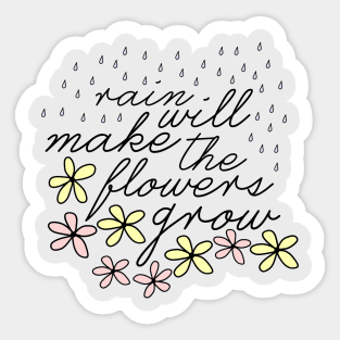 Rain Will Make The Flowers Grow Sticker